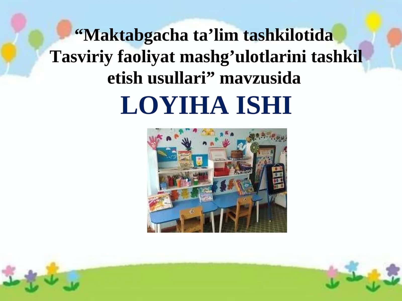 loyiha ishi Maktabgacha ta’lim tashkilotida  Tasviriy faoliyat mashg’ulotlarini tashkil etish usullari 1