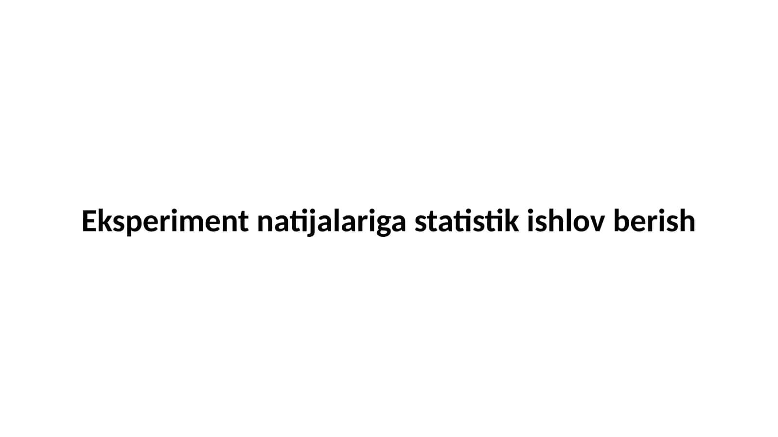 Eksperimental ma’lumotlarni yig'ish va tartiblash 1