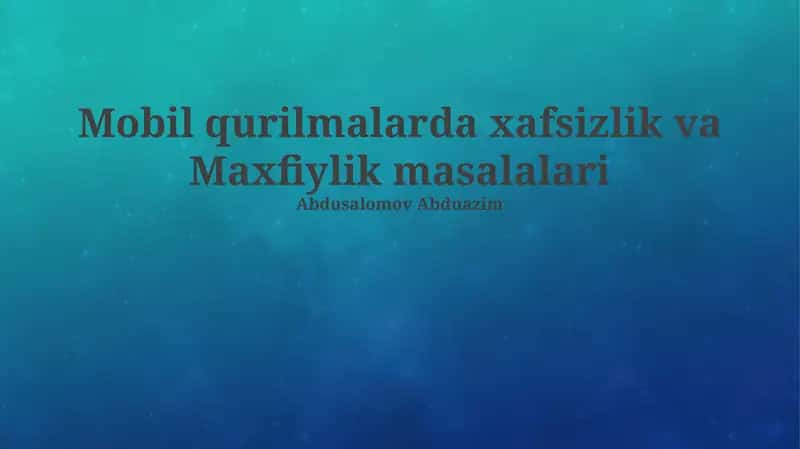 Mobil qurilmalarda xafsizlik va Maxfiylik masalalari 1