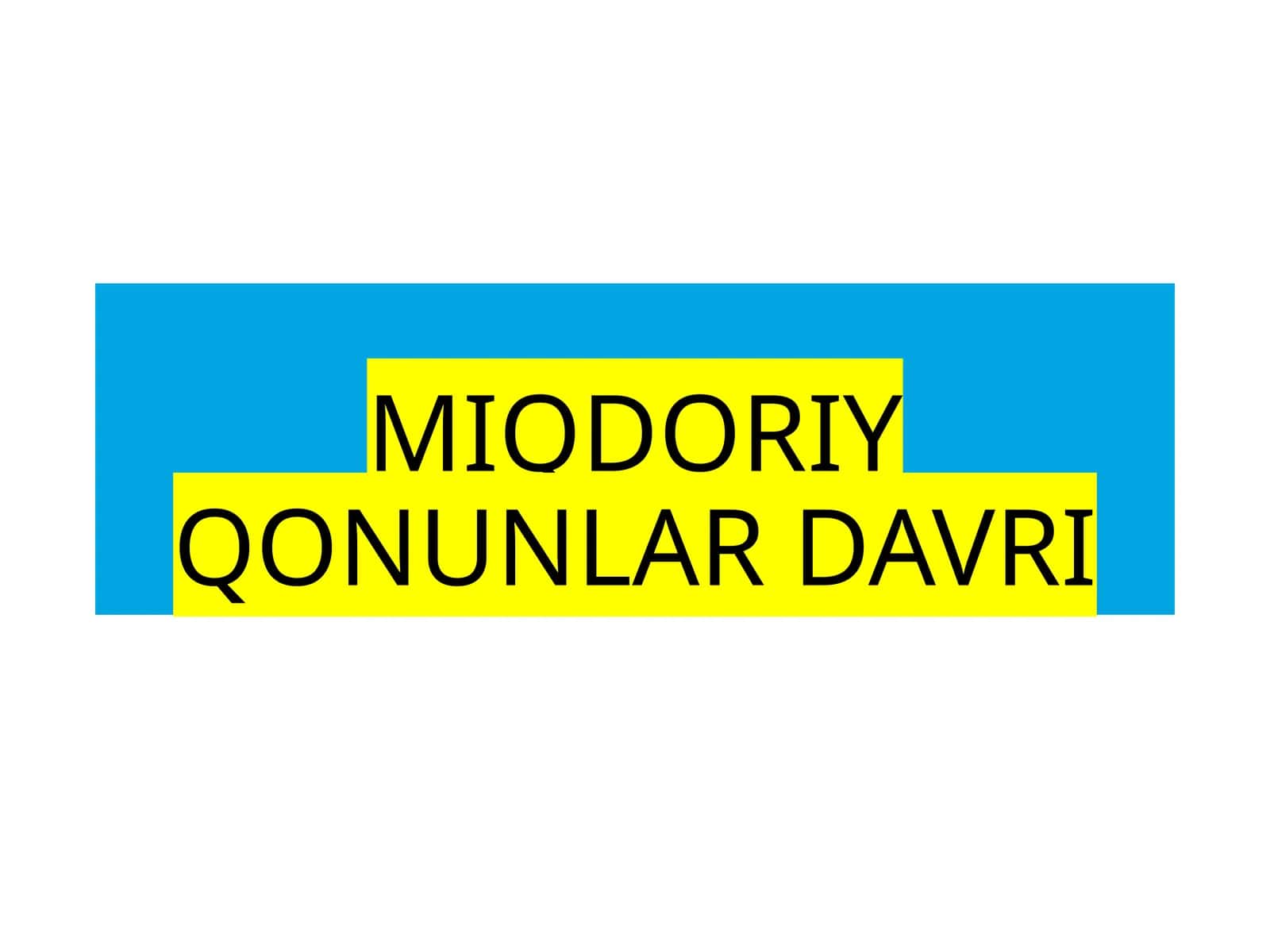 MIQDORIY QONUNLAR DAVRI 1