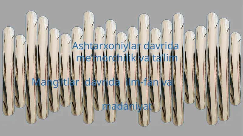 Ashtarxoniylar davrida  me’morchilik va ta’lim  Mang’itlar  davrida  ilm-fan va                       madaniyat 1
