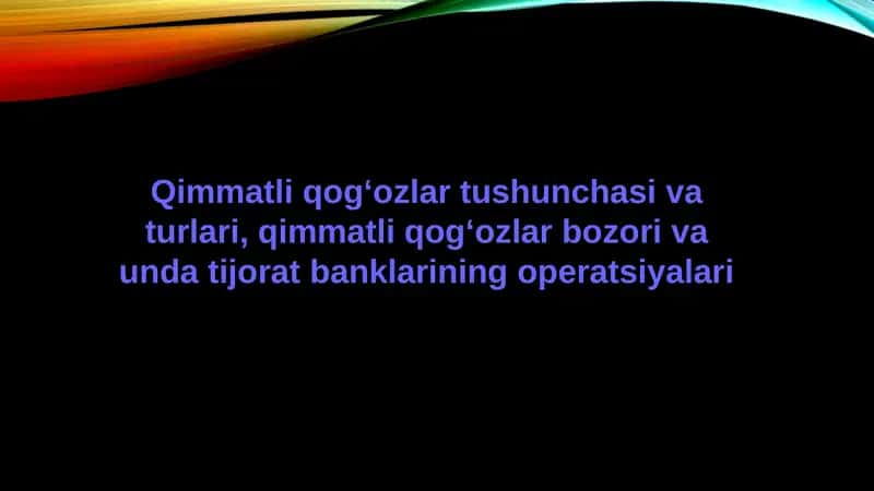 Qimmatli qog‘ozlar tushunchasi va turlari, qimmatli qog‘ozlar bozori va unda tijorat banklarining operatsiyalari 1