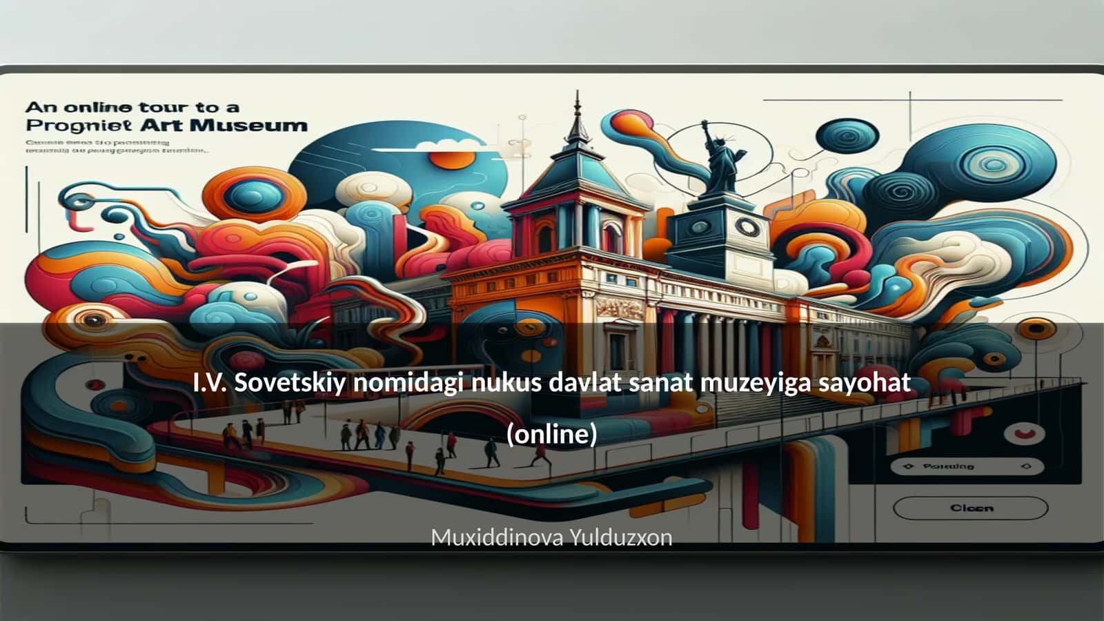 I.V. Sovetskiy nomidagi nukus davlat sanat muzeyiga sayohat (online) 1