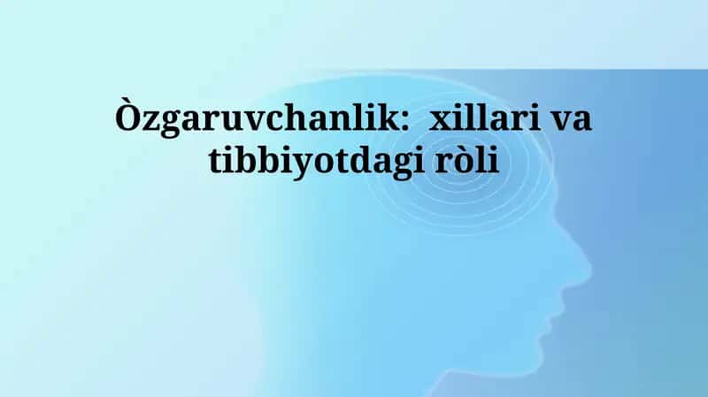 O'zgaruvchanlik: xillari va tibbiyotdagi ròli 1