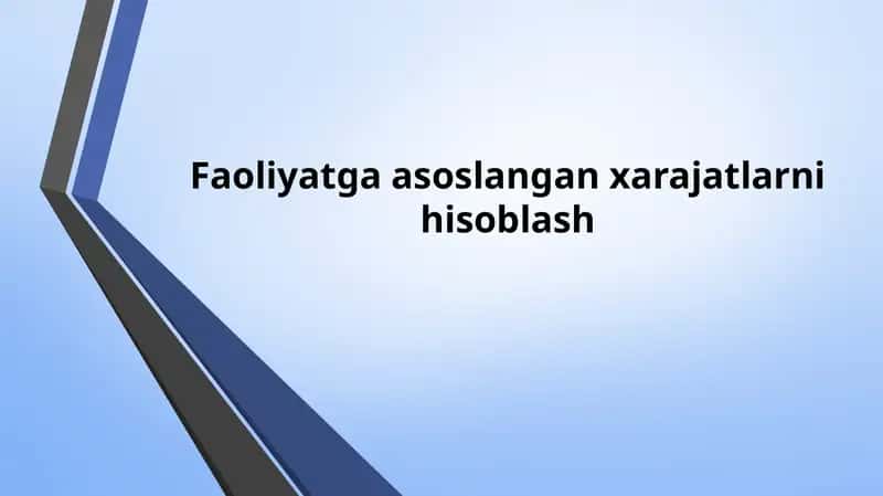 ABC(Activity-based costing - Faoliyatturlaribo'yichaxarajatlarnihisoblash) 1