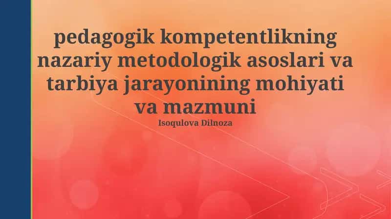 Pedagogik Kompetentlikning Nazariy Metodologik Asoslari va Tarbiya Jarayonining Mohiyati va Mazmuni 1