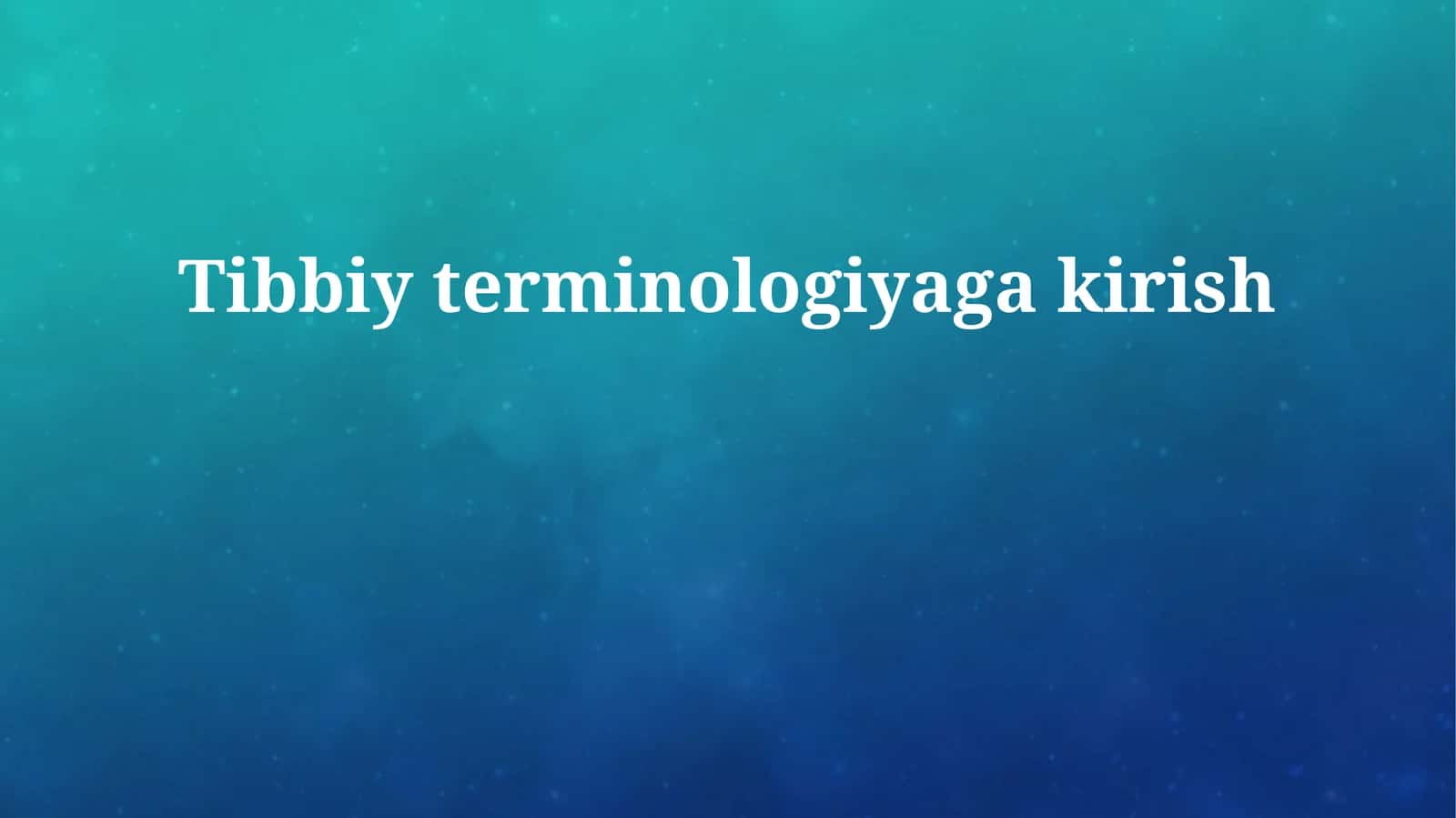 Tibbiy terminologiyaga kirish 1