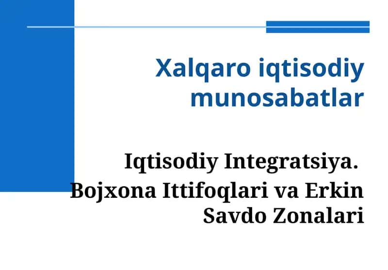 Iqtisodiy Integratsiya.  Bojxona Ittifoqlari va Erkin Savdo Zonalari 1