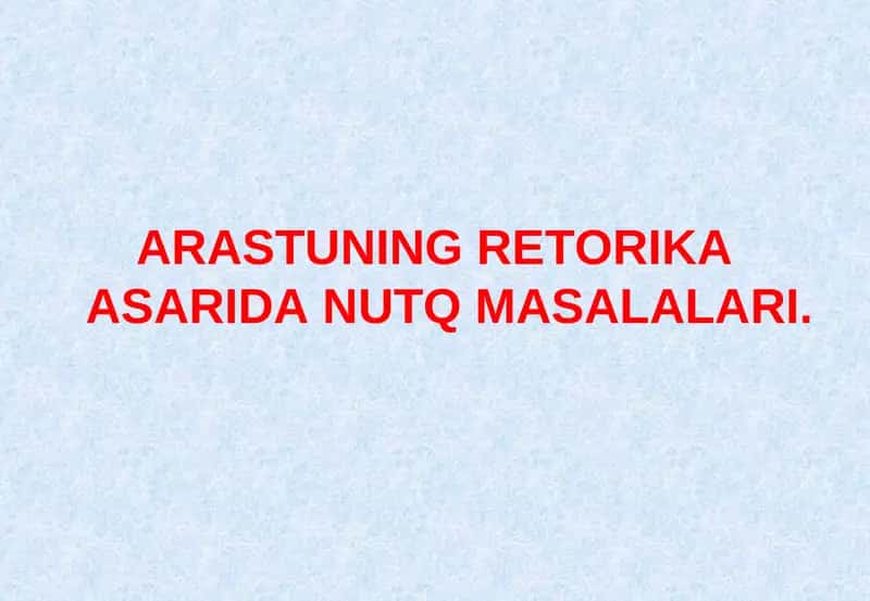 ARASTUNING RETORIKA ASARIDA NUTQ MASALALARI 1