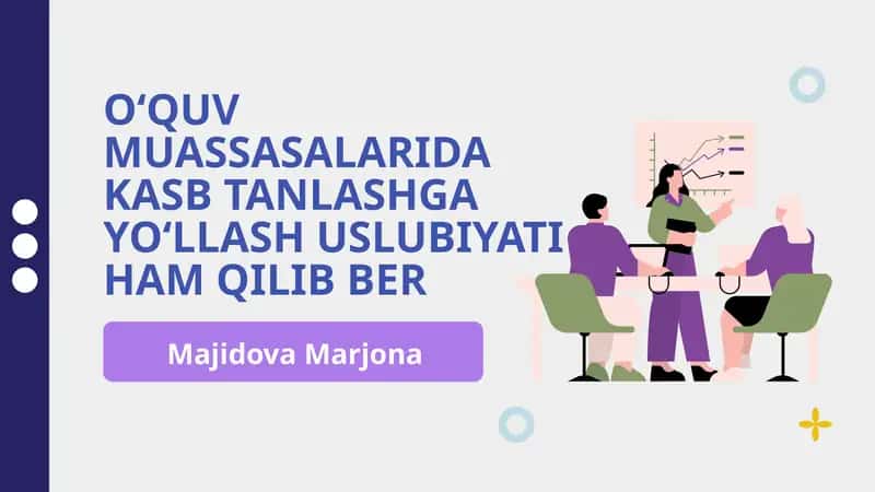 OʻQUV MUASSASALARIDA KASB TANLASHGA YOʻLLASH USLUBIYATI HAM QILIB BER 1