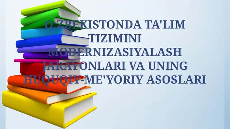 O‘ZBEKISTONDA TA'LIM TIZIMINI MODERNIZASIYALASH JARAYONLARI VA UNING HUQUQIY-ME'YORIY ASOSLARI 1