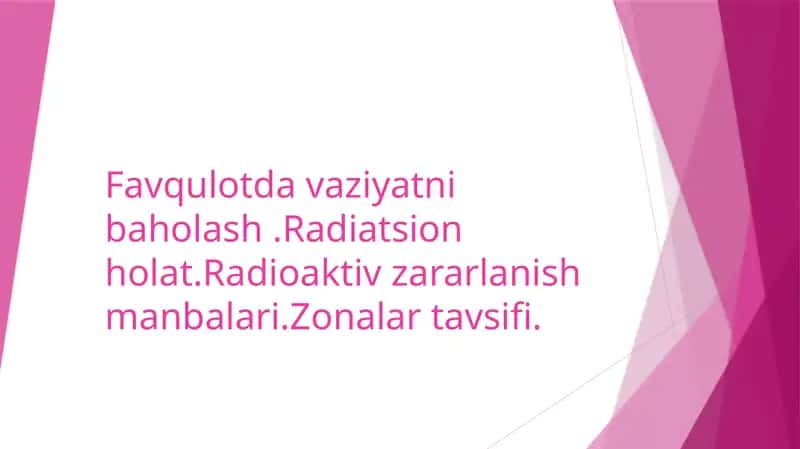 Favqulotda vaziyatni baholash .Radiatsion holat.Radioaktiv zararlanish manbalari.Zonalar tavsifi. 1