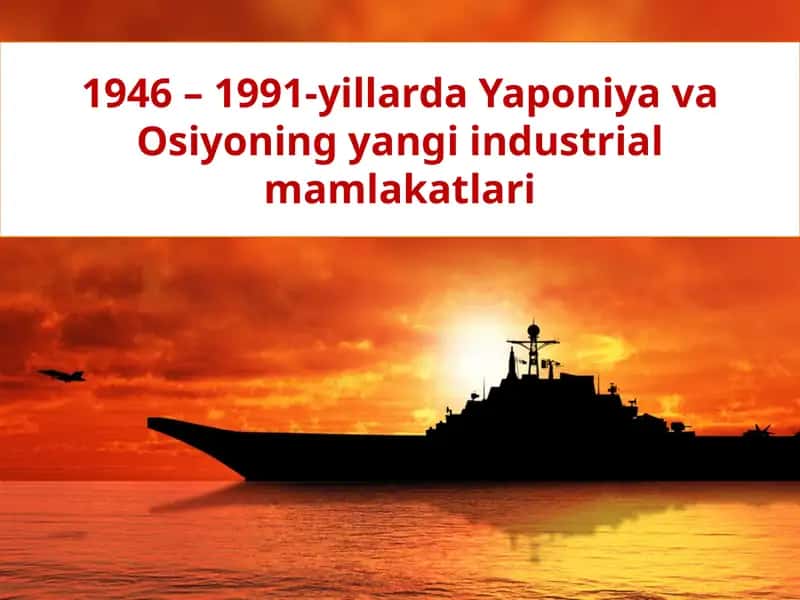 1946 – 1991-yillarda Yaponiya va Osiyoning yangi industrial mamlakatlari 1