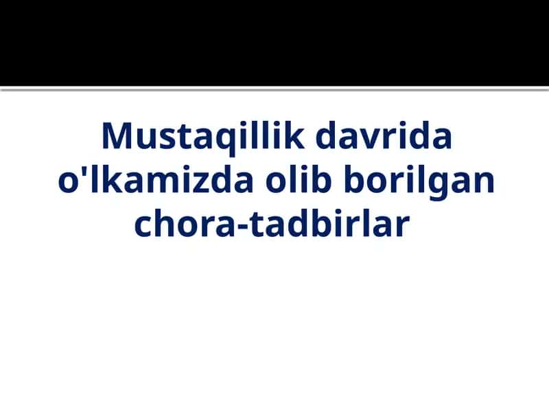 Mustaqillik davrida o'lkamizda olib borilgan chora-tadbirlar 1