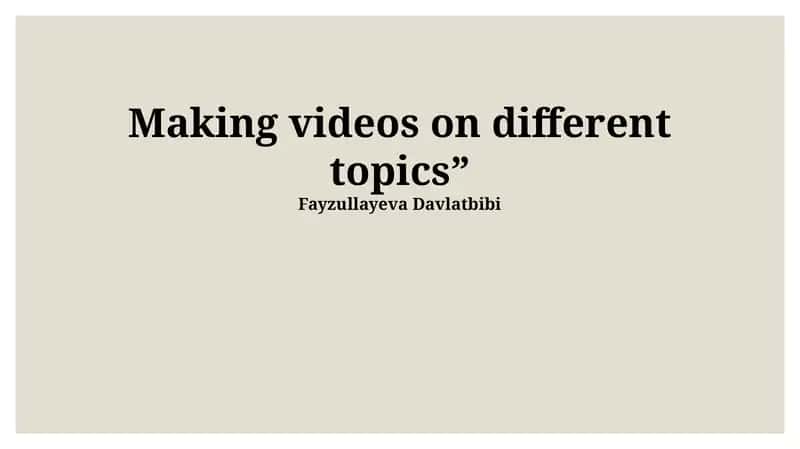 Making videos on different topics 1