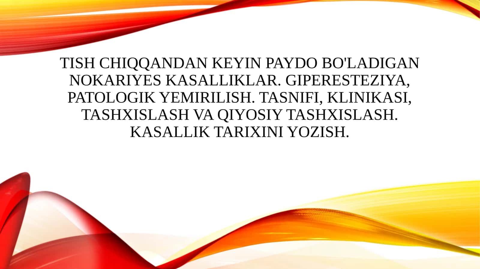 Tish chiqqandan keyin paydo bo'ladigan nokariyes kasalliklar. Giperesteziya, patologik yemirilish. Tasnifi, klinikasi, tashxislash va qiyosiy tashxislash. Kasallik tarixini yozish. 1