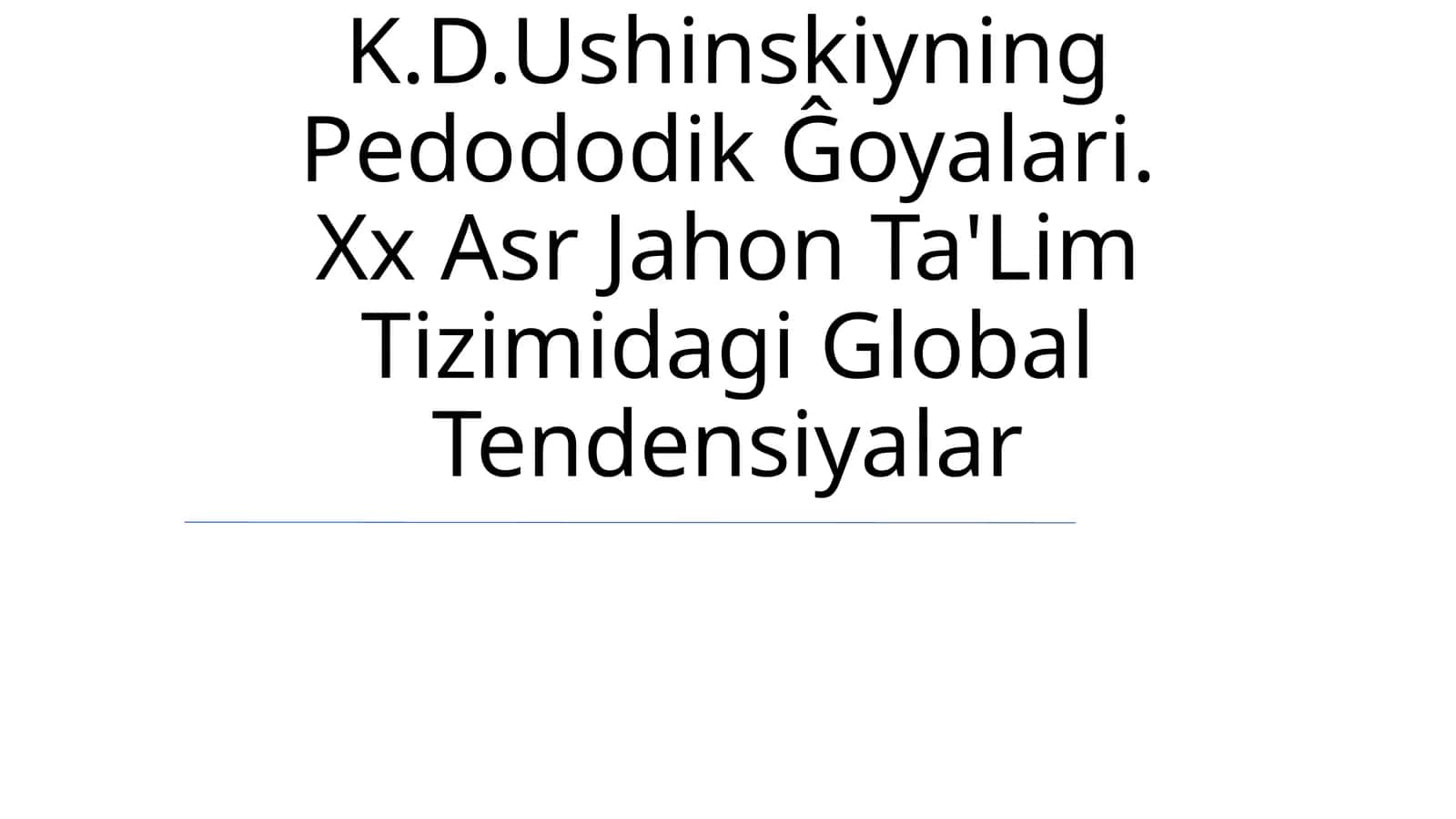 K.D.Ushinskiyning Pedododik Ĝoyalari. Xx Asr Jahon Ta'Lim Tizimidagi Global Tendensiyalar 1