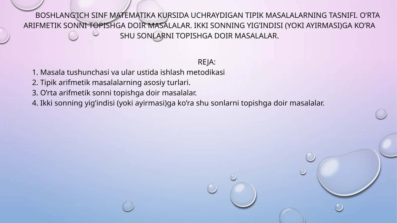 BOSHLANG’ICH SINF MATEMATIKA KURSIDA UCHRAYDIGAN TIPIK MASALALARNING TASNIFI. O’RTA ARIFMETIK SONNI TOPISHGA DOIR MASALALAR. IKKI SONNING YIG’INDISI (YOKI AYIRMASI)GA KO’RA SHU SONLARNI TOPISHGA DOIR MASALALAR 1