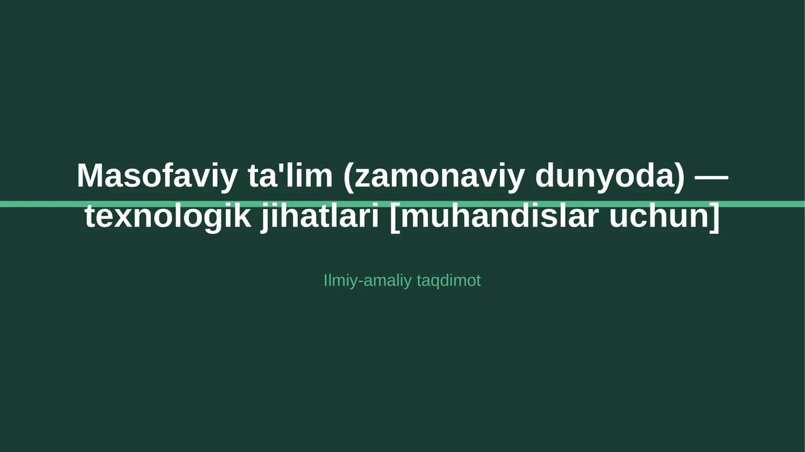 Masofaviy ta'lim (zamonaviy dunyoda) — texnologik jihatlari [muhandislar uchun] 1