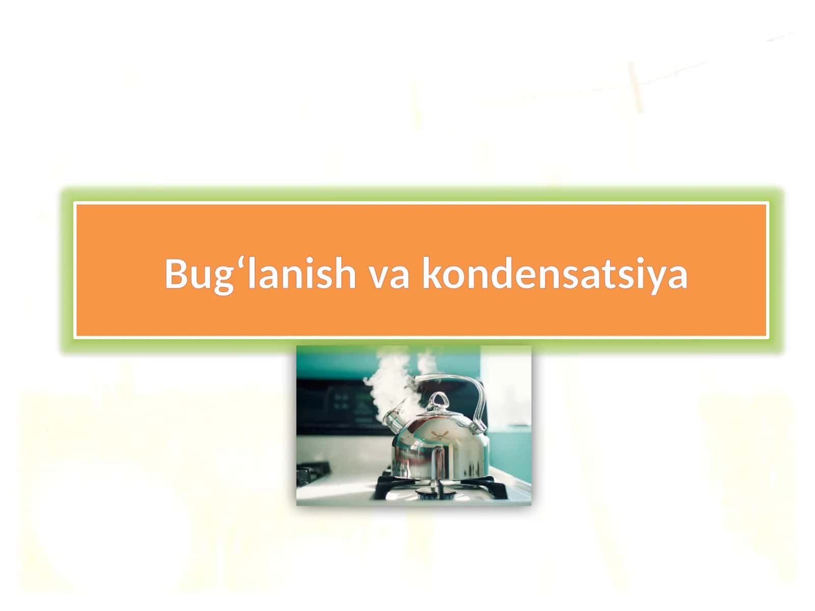 Bug‘lanish va kondensatsiya 1
