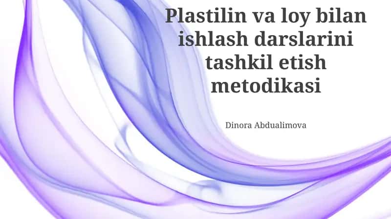 Plastilin va loy bilan ishlash darslarini tashkil etish metodikasi 1