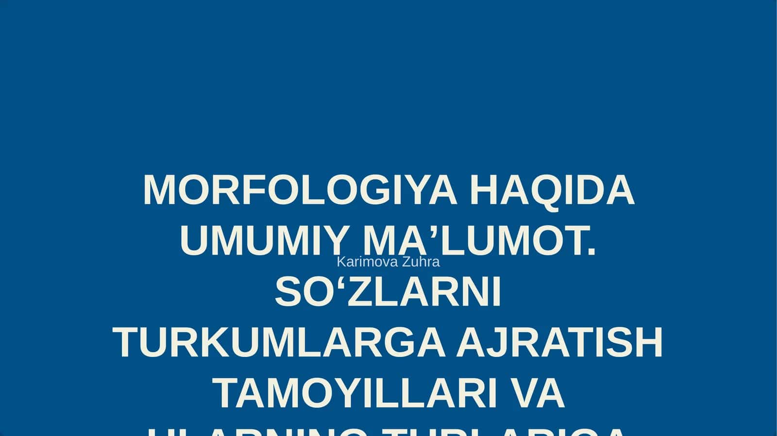 MORFOLOGIYA HAQIDA UMUMIY MAʼLUMOT. SOʻZLARNI TURKUMLARGA AJRATISH TAMOYILLARI VA ULARNING TURLARIGA DOIR MASHQ VA TESTLAR USTIDA ISHLASH 1