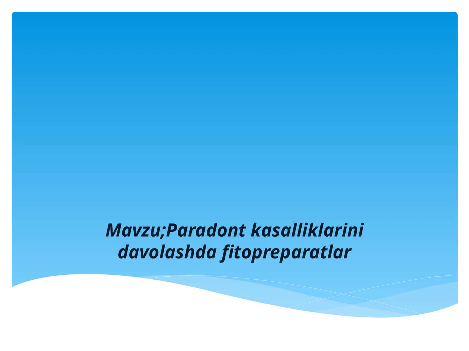 Mavzu;Paradont kasalliklarini davolashda fitopreparatlar 1