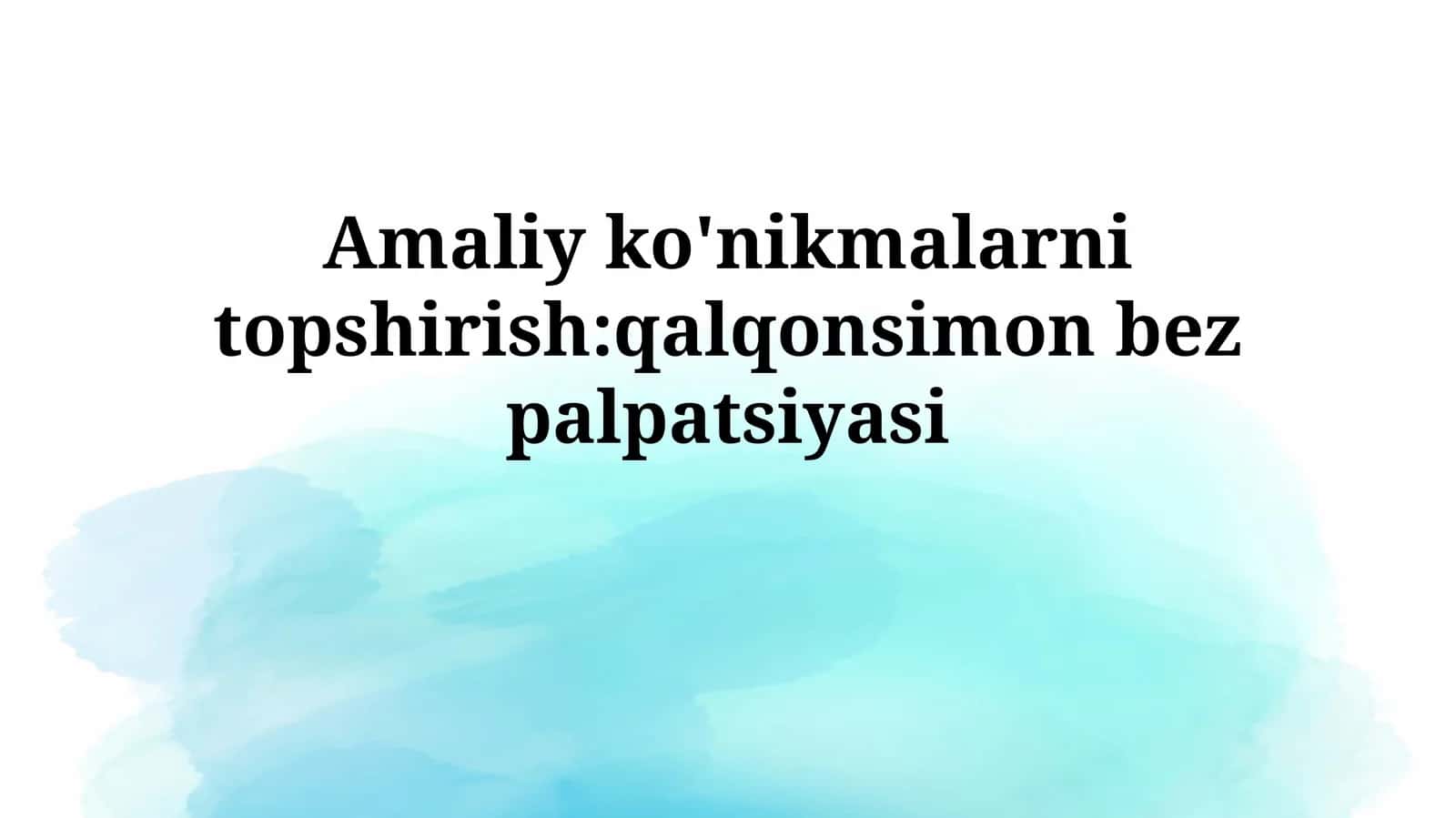 Amaliy ko'nikmalarni topshirish: qalqonsimon bezpalpatsiyasi 1