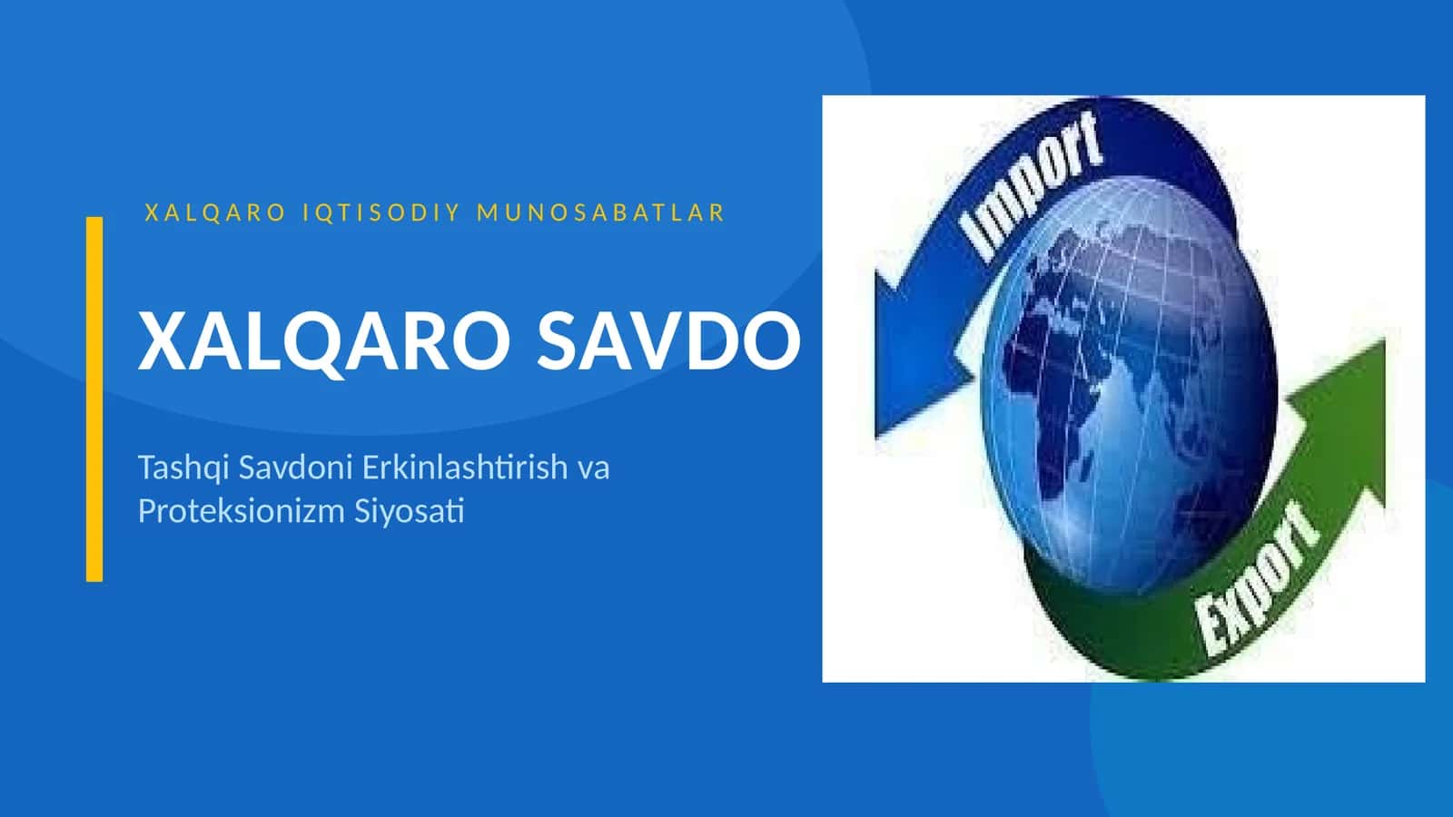 XALQARO SAVDOda XALQARO IQTISODIY MUNOSABATLAR va Tashqi Savdoni Erkinlashtirish va Proteksionizm Siyosati mavzusida slayd 1