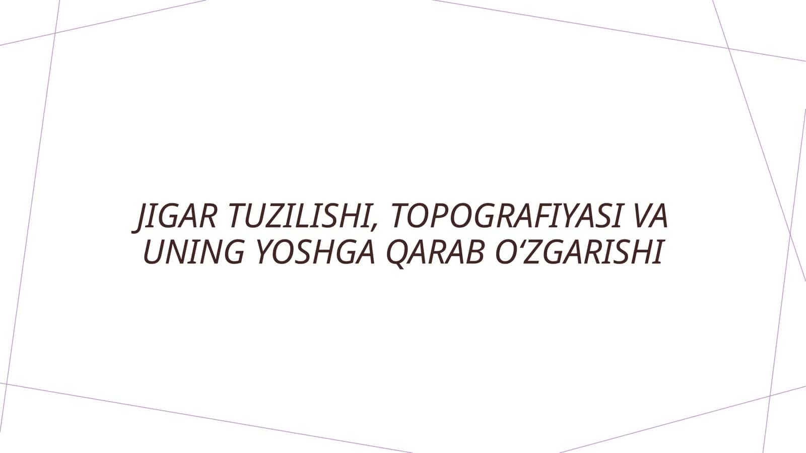 Jigar tuzilishi, topografiyasi va uning yoshga qarab oʻzgarishi. 1