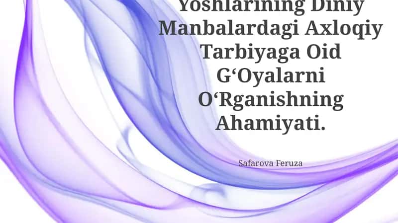O‘Zbekiston Yoshlarining Diniy Manbalardagi Axloqiy Tarbiyaga Oid G‘Oyalarni O‘Rganishning Ahamiyati 1