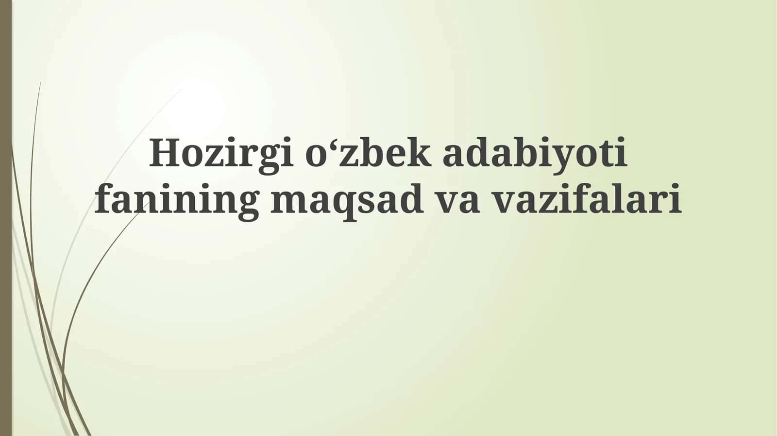 Hozirgi o'zbek adabiyoti fanining maqsad va vazifalari 1