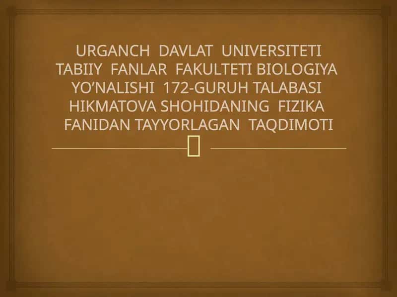 FIZIKA FANIDAN TAYYORLAGAN TAQDIMOTI 1