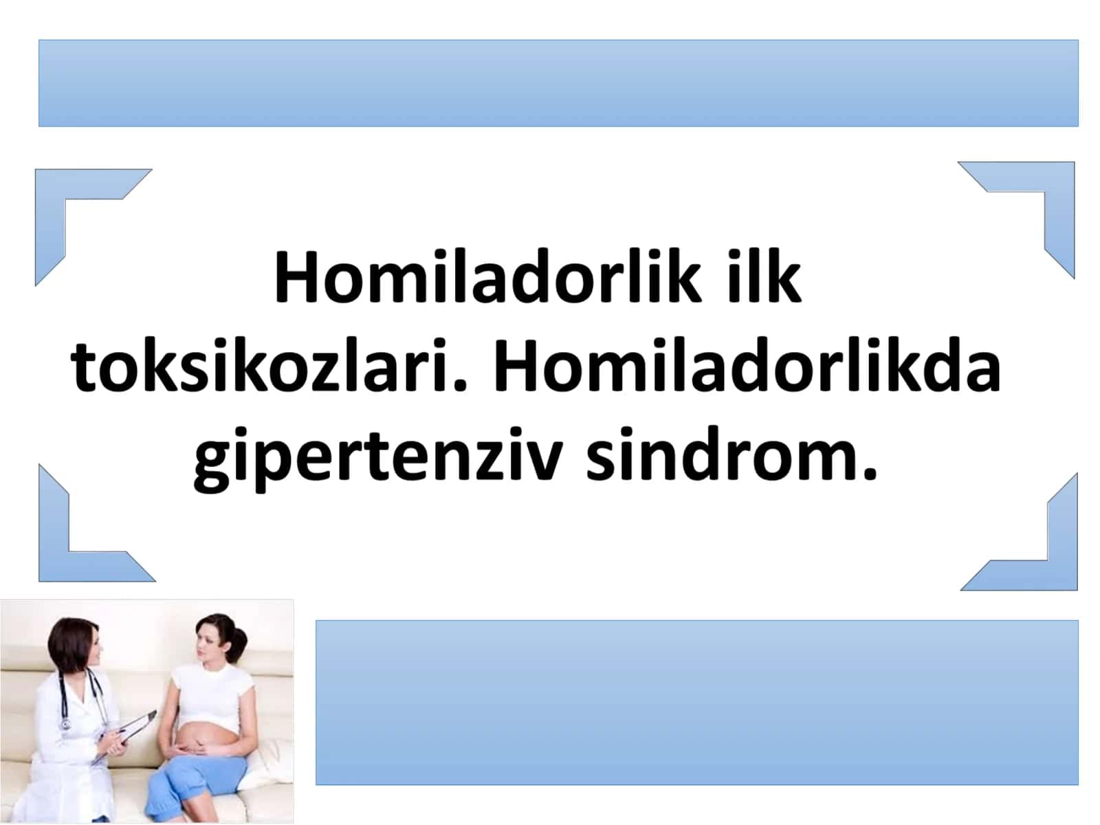Homiladorlik ilk toksikozlari. Homiladorlikda gipertenziv sindrom 1