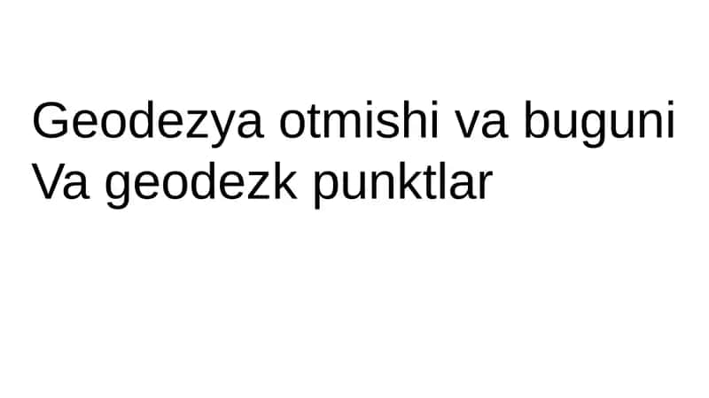 Geodeziya tarixi va bugungi geodezya 1