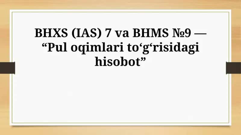 BHXS (IAS) 7 va BHMS №9 — “Puloqimlarito‘g‘risidagihisobot” 1