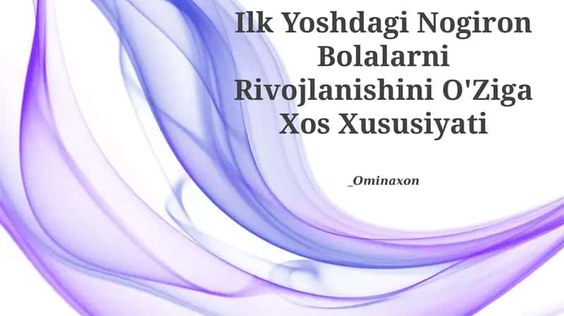 Ilk Yoshdagi Nogiron Bolalarni Rivojlanishini O'Ziga Xos Xususiyati 1