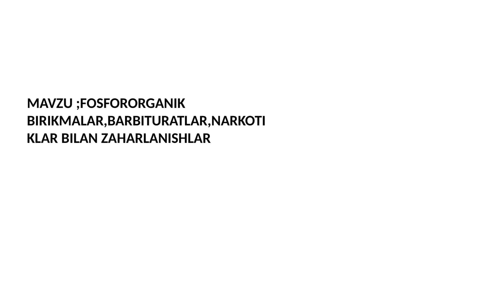 FOSFORORGANIK BIRIKMALAR, BARBITURATLAR, NARKOTIKLAR BILAN ZAHARLANISHLAR 1