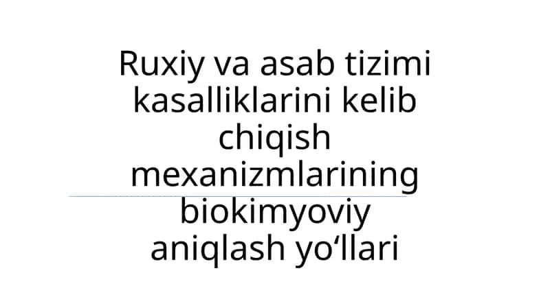 Ruxiy va asab tizimi kasalliklarini kelib chiqish mexanizmlarining biokimyoviy aniqlash yoʻllari 1