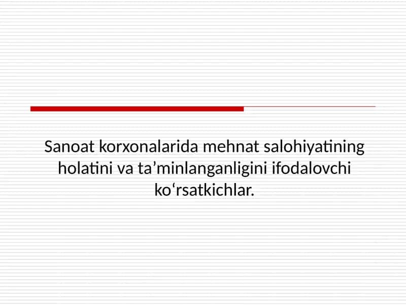 Sanoat korxonalarida mehnat salohiyatining holatini va ta’minlanganligini ifodalovchi ko‘rsatkichlar. 1