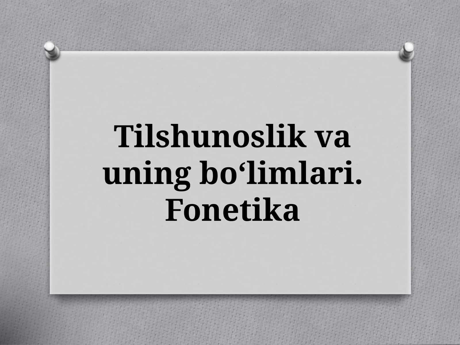 Tilshunoslik va uning bo‘limlari: Fonetika 1