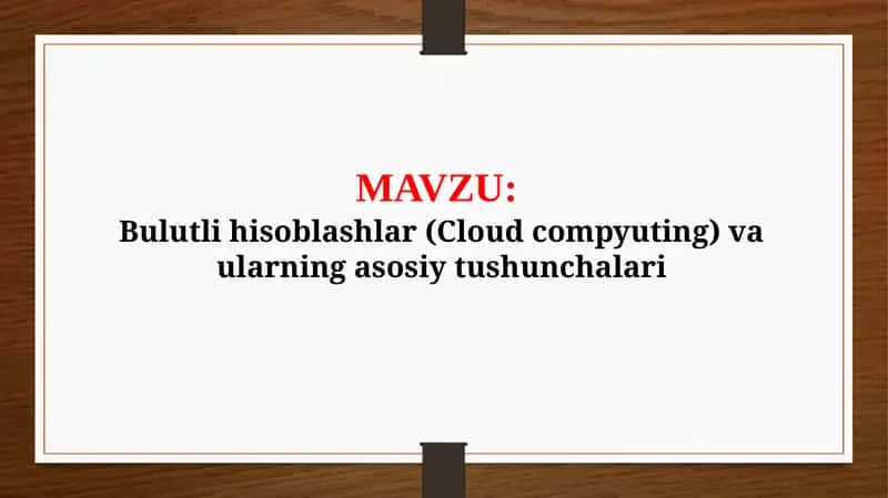 Bulutli hisoblashlar (Cloud compyuting) va ularning asosiy tushunchalari (TAQDIMOT) 1