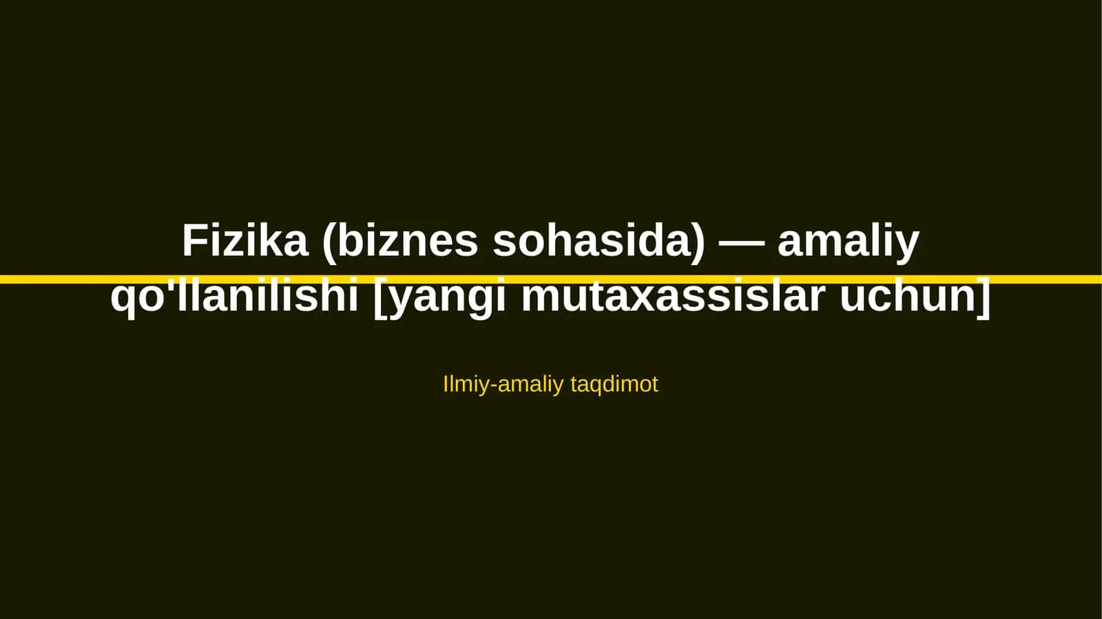 Fizika (biznes sohasida) — amaliy qo'llanilishi [yangi mutaxassislar uchun] 1