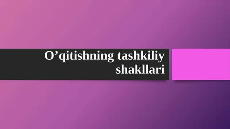 O’qitishning tashkiliy shakllari 1