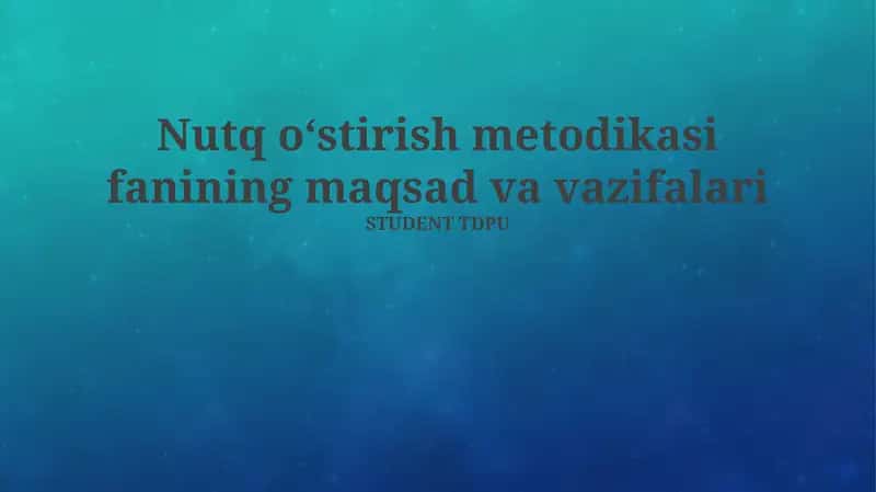 Nutq o'stirish metodikasi fanining maqsad va vazifalari 1