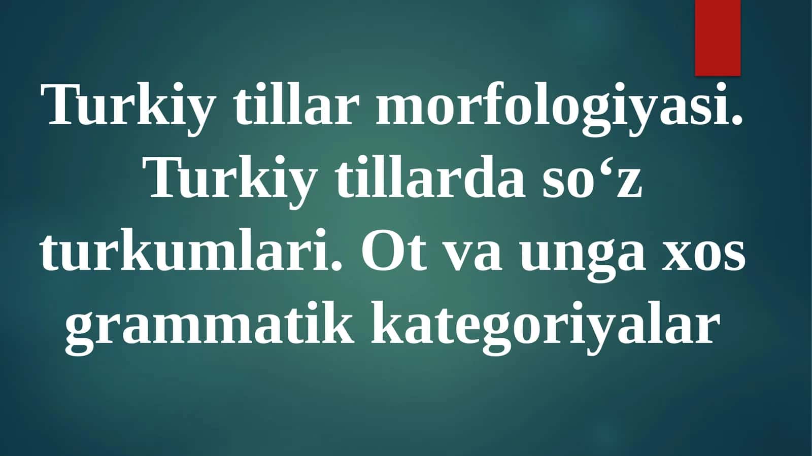 Turkiy tillar morfologiyasi. Turkiy tillarda soʻz turkumlari. Ot va unga xos grammatik kategoriyalar 1