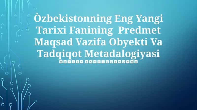 O'zbekistonning Eng Yangi Tarixi Fanining Predmet Maqsad Vazifa Obyekti Va Tadqiqot Metadalogiyasi 1
