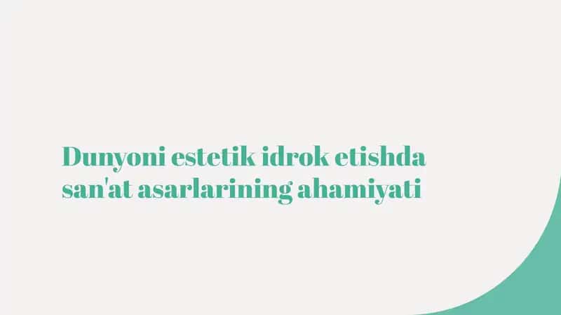 Dunyoni estetik idrok etishda san'at asarlarining ahamiyati 1