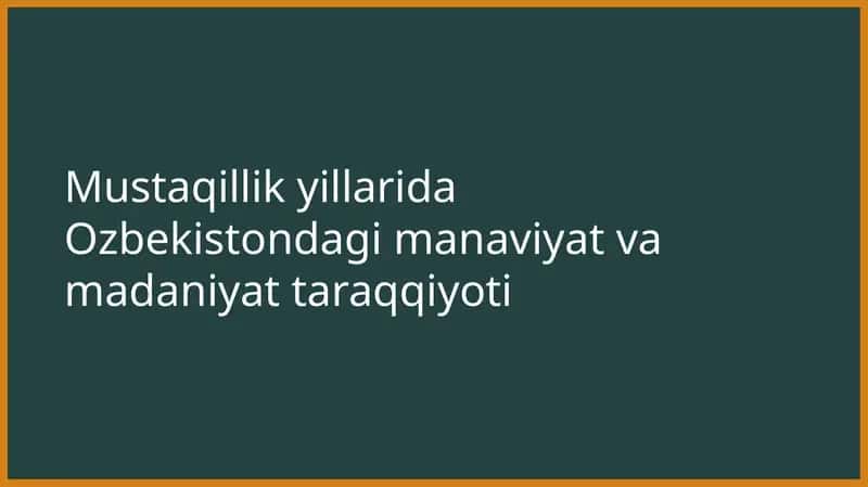 Mustaqillik yillarida Ozbekistondagi manaviyat va madaniyat taraqqiyoti 1