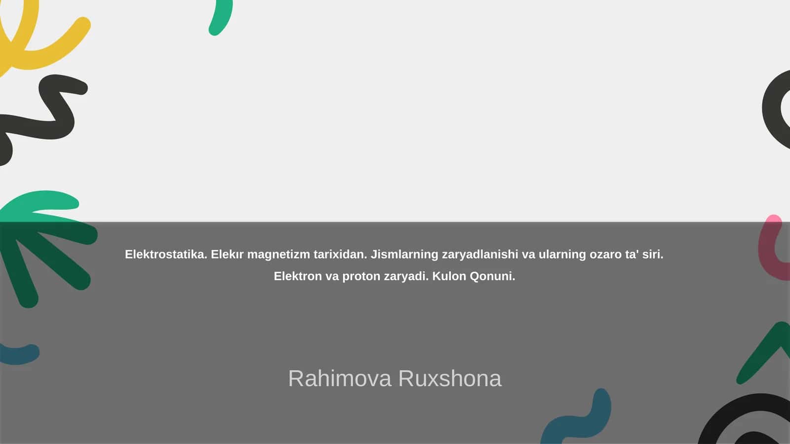 Elektrostatika. Elekır magnetizm tarixidan. Jismlarning zaryadlanishi va ularning ozaro ta' siri. Elektron va proton zaryadi. Kulon Qonuni 1